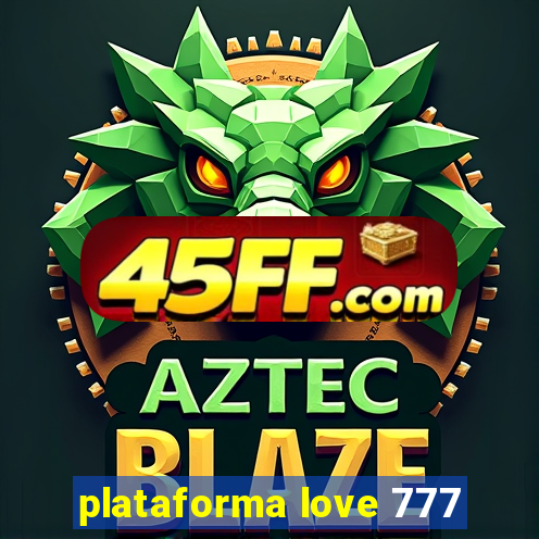 plataforma love 777